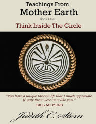 Title: Teachings From Mother Earth: Book 1 - Think Inside the Circle, Author: Judith C. Stern