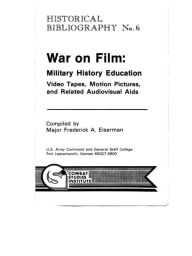 Title: War on Film: Military History Education Video Tapes, Motion Pictures, and Related Audiovisual Aids, Author: Fredrick Eiserman