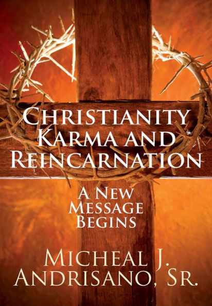 Christianity Karma and Reincarnation: A New Message Begins