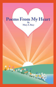 Title: Poems from my Heart, Author: Mary A. Bacy