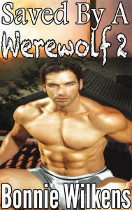 Title: Saved By A Werewolf 2 (BBW, Paranormal Erotica, Horror, Supernatural), Author: Bonnie Wilkens