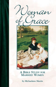 Title: Woman of Grace: A Bible Study for Married Women, Author: Michaelann Martin