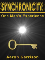 Title: Synchronicity: One Man's Experience, Author: Aaron Garrison