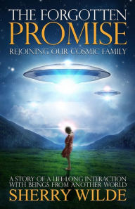 Title: The Forgotten Promise: Rejoining Our Cosmic Family, Author: Sherry Wilde