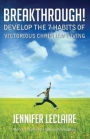 Breakthrough! Develop the 7 Habits of Victorious Christian Living