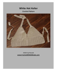 Title: White Hot Halter Top Crochet Pattern, Author: Joy Prescott