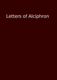 Title: Letters of Alciphron, Author: Frank Redmond