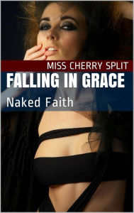 Title: Falling in Grace (Naked Faith), Author: Miss Cherry Split