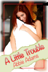 Title: A Little Trouble, Author: Abbie Adams