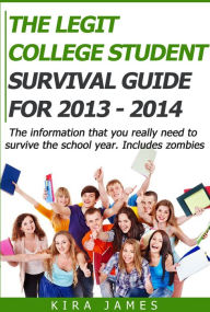 Title: The Legit College Student Survival Guide 2013 - 2014, Author: Jenna Inouye