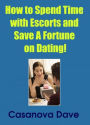 How to Spend Time With Escorts and Save A Fortune on Dating!