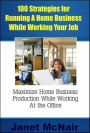 100 Strategies for Running A Home Business While Working Your Job