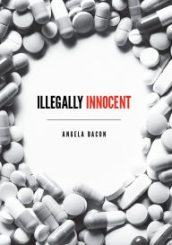 Title: Illegally Innocent, Author: Angela Bacon