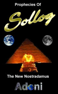 Title: Prophecies of Sollog The New Nostradamus, Author: Sollog Adoni
