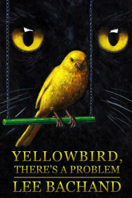 Title: Yellowbird, There's A Problem, Author: Lee Bachand