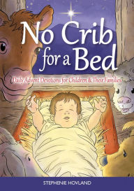 Title: No Crib for a Bed: Daily Advent Devotions for Children and Their Families, Author: Stephenie Hovland