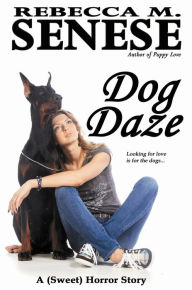 Title: Dog Daze: A (Sweet) Horror Story, Author: Rebecca M. Senese