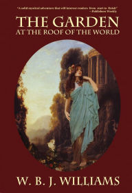 Title: The Garden at the Roof of the World, Author: W. B. J. Williams