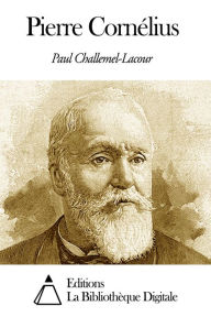 Title: Pierre Cornélius, Author: Paul Challemel-Lacour