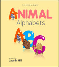 Title: Animal Alphabets: It's Time To Learn!, Author: Jasmin Hill