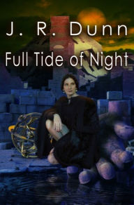 Title: Full Tide of Night, Author: J. R. Dunn