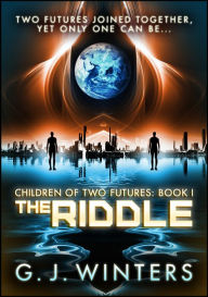 Title: The Riddle: Children of Two Futures 1, Author: G.J. Winters