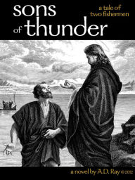 Title: SONS OF THUNDER - A Tale of Two Fishermen, Author: A.D. Ray