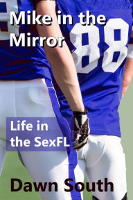 Title: Mike in the Mirror (Life in the SexFL), Author: Dawn South