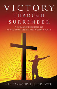 Title: Victory through Surrender, Author: Dr. Raymond P. Findlater