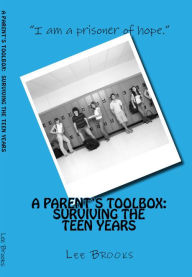 Title: A Parent's Toolbox: Surviving The Teen Years, Author: Lee Brooks