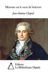 Title: Mémoire sur le sucre de betterave, Author: Jean-Antoine Chaptal