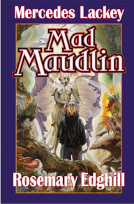 Title: Mad Maudlin, Author: Mercedes Lackey