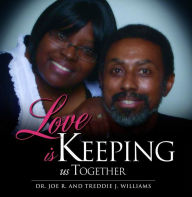 Title: Love Is Keeping Us Together, Author: Dr. Joe R. Williams