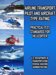 Title: Airline Transport Pilot and Aircraft Type Rating Practical Test Standards for Helicopter, Author: FAA