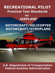 Title: Recreational Pilot Practical Test Standards for Airplane Rotorcraft Helicopter Rotorcraft Gyroplane, Author: FAA
