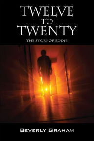 Title: Twelve to Twenty: The Story of Eddie, Author: Beverly Graham