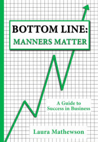 Title: Bottom Line: Manners Matter, Author: Laura Mathewson