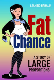 Title: Fat Chance: A Story of Large Proportions!, Author: Leanino Haralu