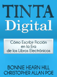 Title: TINTA DIGITAL: Cómo escribir ficción en la era de los libros electrónicos, Author: Bonnie Hearn Hill