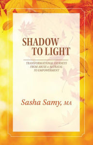 Title: SHADOW TO LIGHT, Author: Sasha Samy