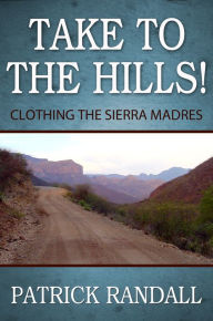 Title: Take to the Hills! Clothing the Sierra Madres, Author: Patrick Randall