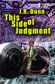 Title: This Side of Judgment, Author: J. R. Dunn