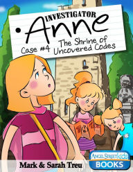 Title: Investigator Anne - Case #4 The Shrine of Uncovered Codes, Author: Sarah Treu