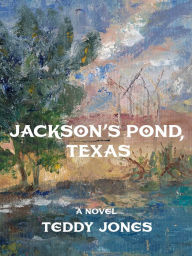 Title: Jackson's Pond, Texas, Author: Teddy Jones