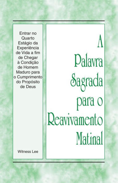A Palavra Sagrada para o Reavivamento Matinal - Entrar no Quarto Estágio da Experiência de Vida a fim de Chegar à Condição de Homem Maduro para o Cumprimento do Propósito de Deus