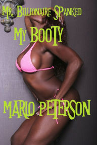 Title: Mr. Billionaire Spanked My Booty (Interracial BW/WM Billionaire Erotic Romance), Author: Marlo Peterson