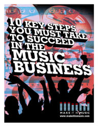 Title: 10 Key Steps You Must Take To Succeed In The Music Business, Author: Lan Clifford