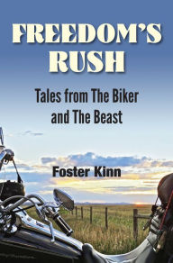 Title: Freedom's Rush: Tales from The Biker and The Beast, Author: Foster Kinn