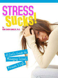 Title: Stress Sucks! A Girl's Guide to Managing School, Friends, and Life, Author: Roni Cohen-Sandler