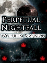 Title: Perpetual Nightfall: Wolfrum Mansion, Author: Ronald Allen